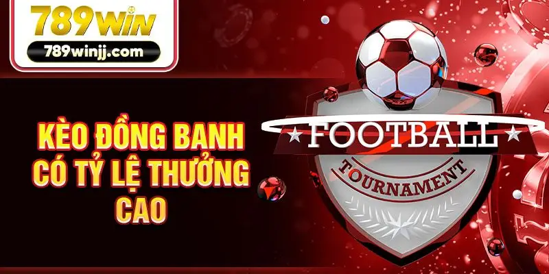 Kèo đồng banh có tỷ lệ thưởng cao Kèo đồng banh có tỷ lệ thưởng cao