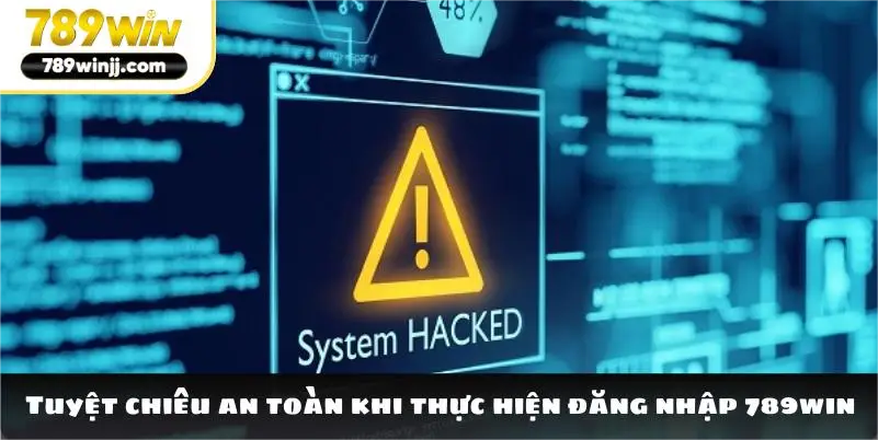 Tuyệt chiêu an toàn khi thực hiện đăng nhập 789win