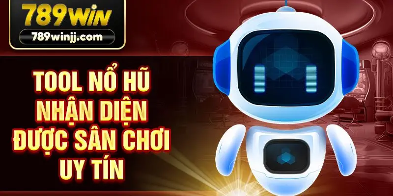 Tool nổ hũ nhận diện được sân chơi uy tín Tool nổ hũ nhận diện được sân chơi uy tín